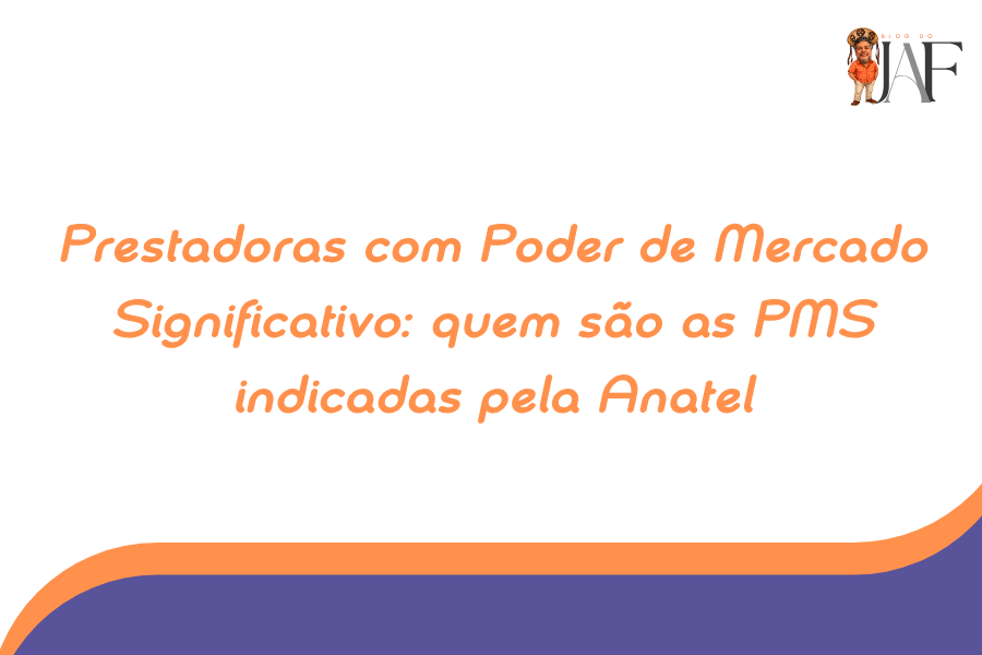 Prestadoras com Poder de Mercado Significativo: quem são as PMS indicadas pela Anatel